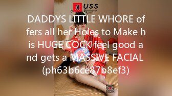 DADDYS LITTLE WHORE offers all her Holes to Make his HUGE COCK feel good and gets a MASSIVE FACIAL (ph63b6ce87b8ef3)